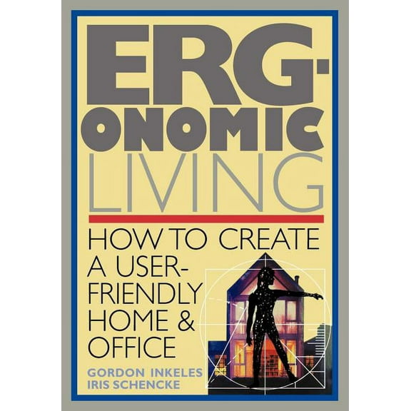 Ergonomic Living: How to Create a User-Friendly Home & Officer, (Paperback)