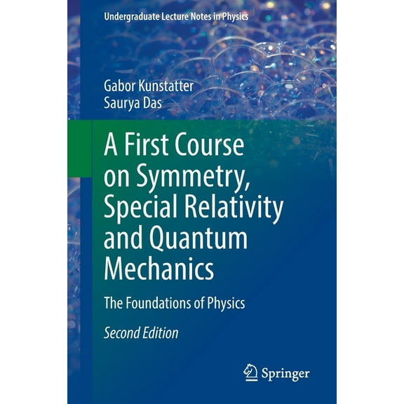 Undergraduate Lecture Notes in Physics A First Course on Symmetry, Special Relativity and Quantum Mechanics: The Foundations of Physics, (Paperback)