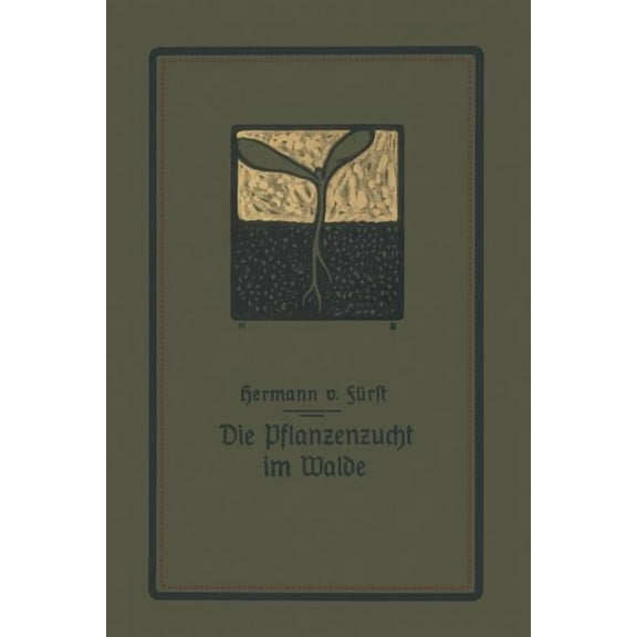 Die Pflanzenzucht Im Walde: Ein Handbuch Für Forstwirte, Waldbesitzer Und Studierende, (Paperback)