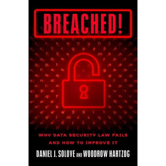 Breached!: Why Data Security Law Fails and How to Improve It, (Hardcover)