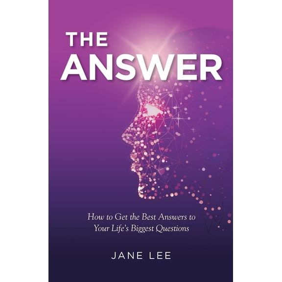 The Answer: How to Get the Best Answers to Your Life's Biggest Questions, (Paperback)