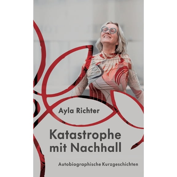 Katastrophe mit Nachhall: Autobiographische Kurzgeschichten, (Paperback)