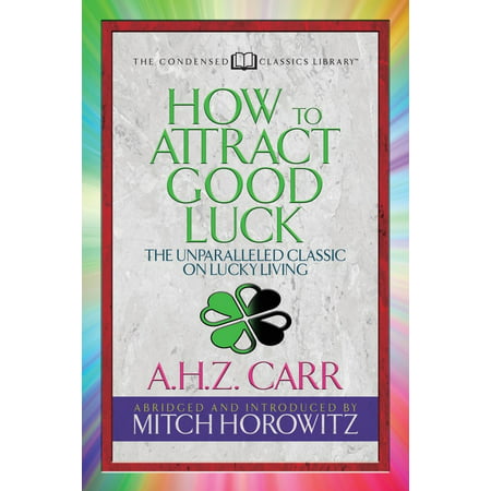 How to Attract Good Luck (Condensed Classics): The Unparalleled Classic on Lucky Living (Best Of Luck Email To Colleague)