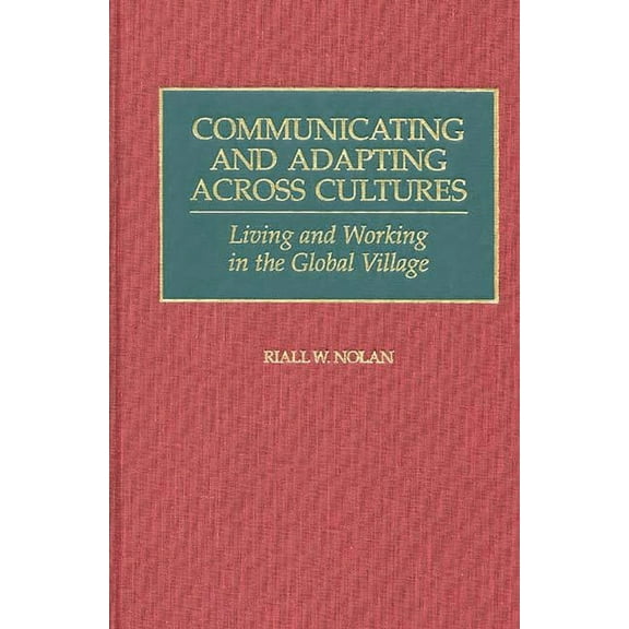 Communicating and Adapting Across Cultures: Living and Working in the Global Village, (Hardcover)