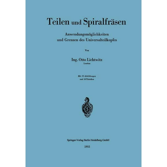 Teilen Und SpiralfrÃ¤sen: AnwendungsmÃ¶glichkeiten Und Grenzen Des Universalteilkopfes, (Paperback)