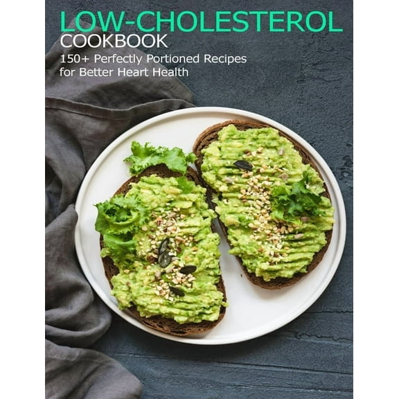 Low-Cholesterol Cookbook: 150 Perfectly Portioned Recipes for Better Heart Health, (Paperback)