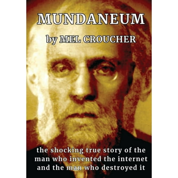 Mundaneum: The Shocking True Story of the Man who Created the Internet and the Man who Destroyed It, (Paperback)