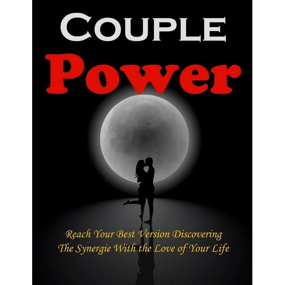 Couple Power: Reach Your Best Version Discovering the Synergie With the Love of Your Life, (Paperback)