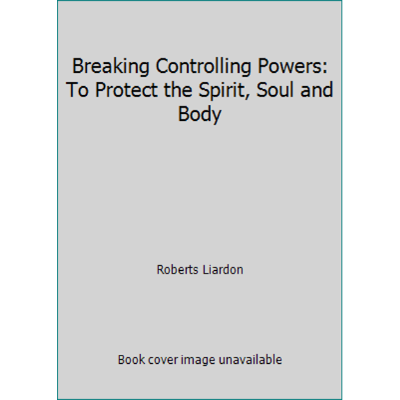 Pre-Owned Breaking Controlling Powers: To Protect the Spirit, Soul and Body (Paperback) 1577780892 9781577780892