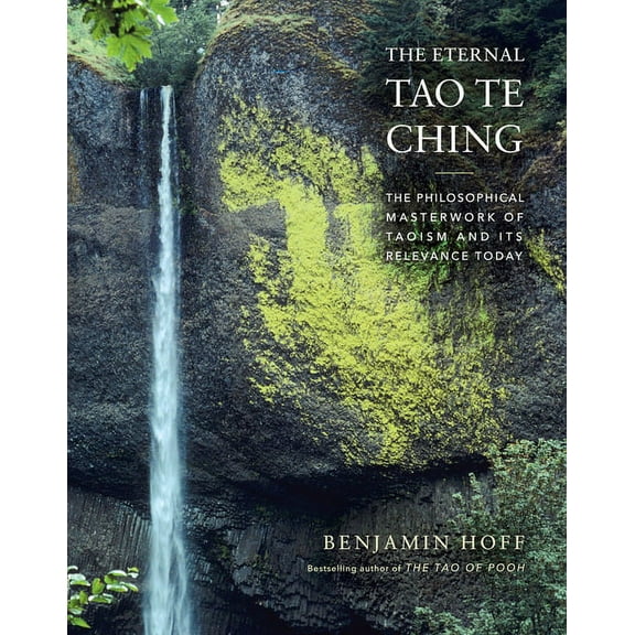 The Eternal Tao Te Ching: The Philosophical Masterwork of Taoism and Its Relevance Today, (Hardcover)