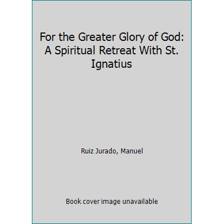 Pre-Owned For the Greater Glory of God: A Spiritual Retreat With St. Ignatius (Paperback) 0932085784 9780932085788