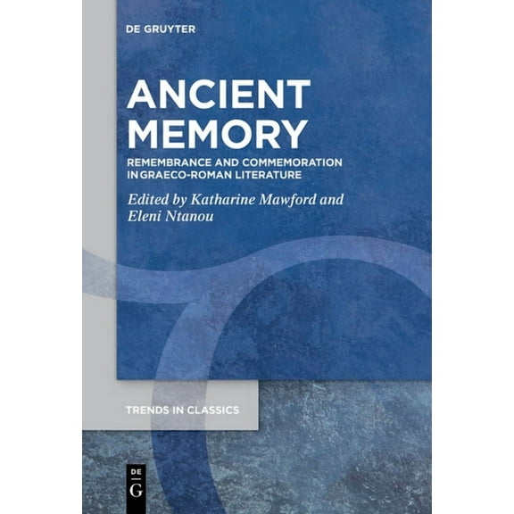 Trends in Classics - Supplementary Volum Ancient Memory: Remembrance and Commemoration in Graeco-Roman Literature, Book 119, (Paperback)