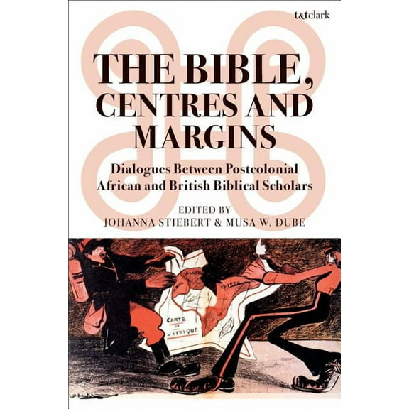 The Bible, Centres and Margins: Dialogues Between Postcolonial African and British Biblical Scholars, (Paperback)