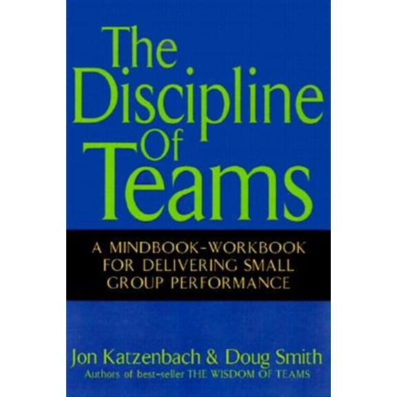 Pre-Owned The Discipline of Teams: A Mindbook-Workbook for Delivering Small Group Performance (Hardcover) 047138254X 9780471382546
