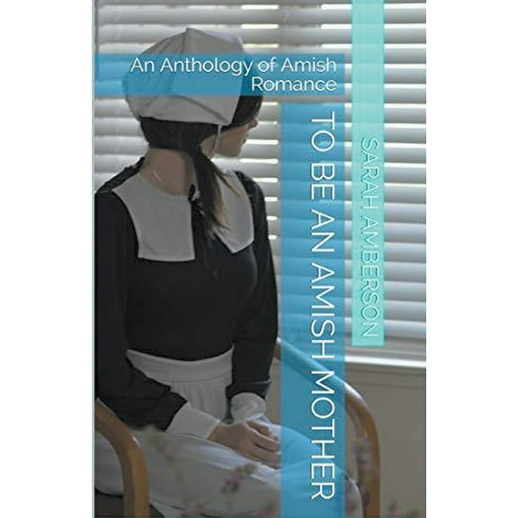 To Be An Amish Mother An Anthology of Amish Romance, (Paperback)