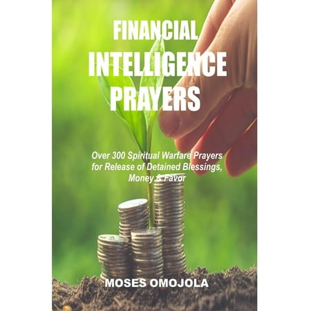 Financial Intelligence Prayers: Over 300 Spiritual Warfare Prayers for Release of Detained Blessings, Money & Favor - (Best 300 Blackout For The Money)