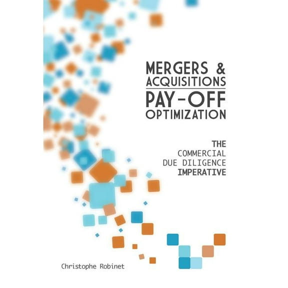 Mergers & Acquisitions Pay-off Optimization: The Commercial Due Diligence Imperative, (Paperback)