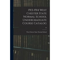 1913-1914 West Chester State Normal School Undergraduate Course Catalog; 42 (Paperback)