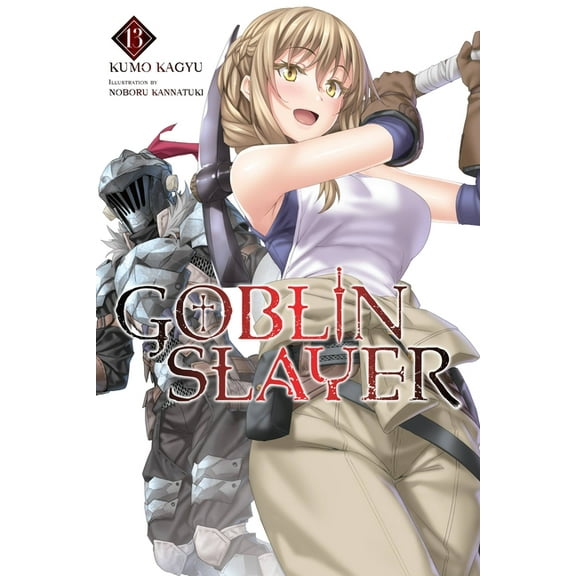 Goblin Slayer (Light Novel) Goblin Slayer, Vol. 13 (Light Novel): Volume 13, Book 13, (Paperback)