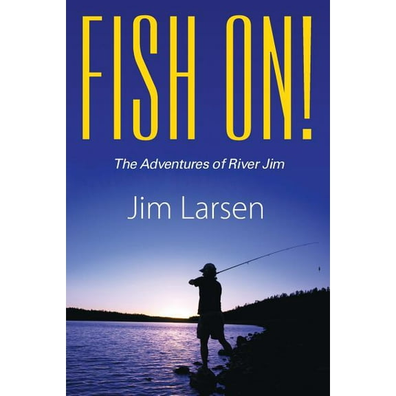 Fish On! the Adventures of River Jim, (Paperback)