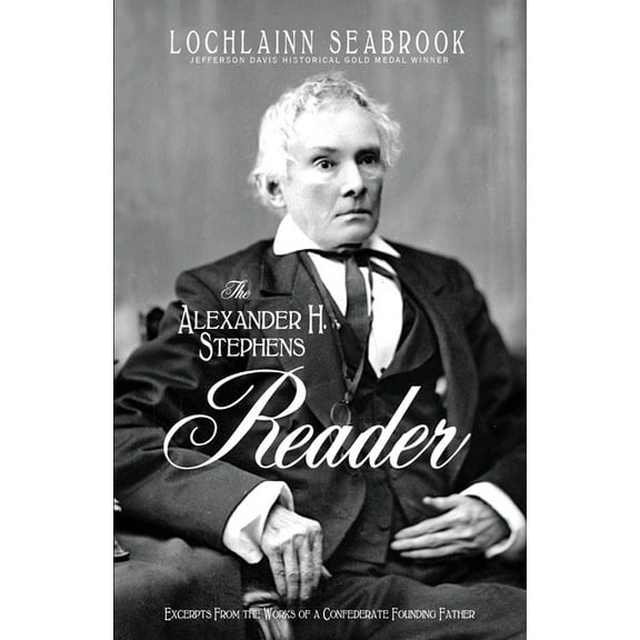 The Alexander H. Stephens Reader: Excerpts From the Works of a Confederate Founding Father, (Paperback)