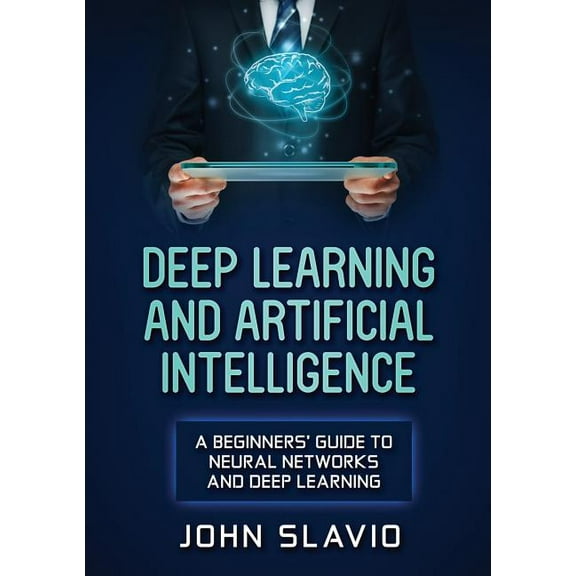 Deep Learning and Artificial Intelligence: A Beginners' Guide to Neural Networks and Deep Learning, (Paperback)
