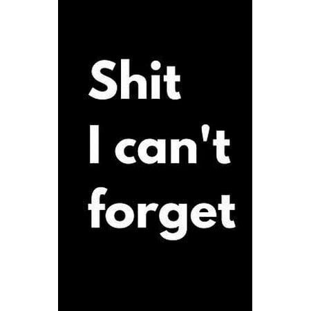 Shit I Can�t Forget: Internet Password Notebook Organizer Journal