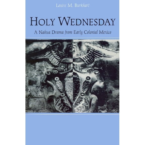 New Cultural Studies Holy Wednesday: A Nahua Drama from Early Colonial Mexico, (Paperback)