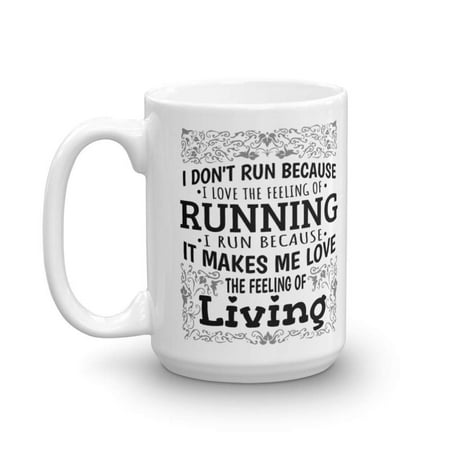 I Don't Run Because I Love The Feeling Decorative Long Distance Running Coffee & Tea Gift Mug for a Marathon Runner