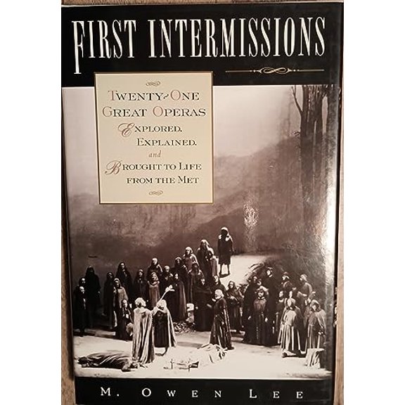 Pre-Owned First Intermissions: Twenty-One Great Operas Explored, Explained, and Brought to Life from the Met (Hardcover) 0195092554 9780195092554