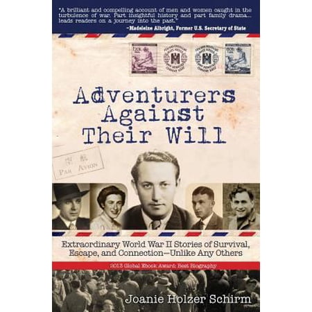 Pre-Owned Adventurers Against Their Will: Extraordinary World War II Stories of Survival Escape and Connection-Unlike Any Others (Paperback) 0988678128 9780988678125