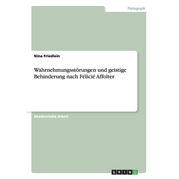 WahrnehmungsstÃ¶rungen und geistige Behinderung nach FÃ©liciÃ© Affolter, (Paperback)