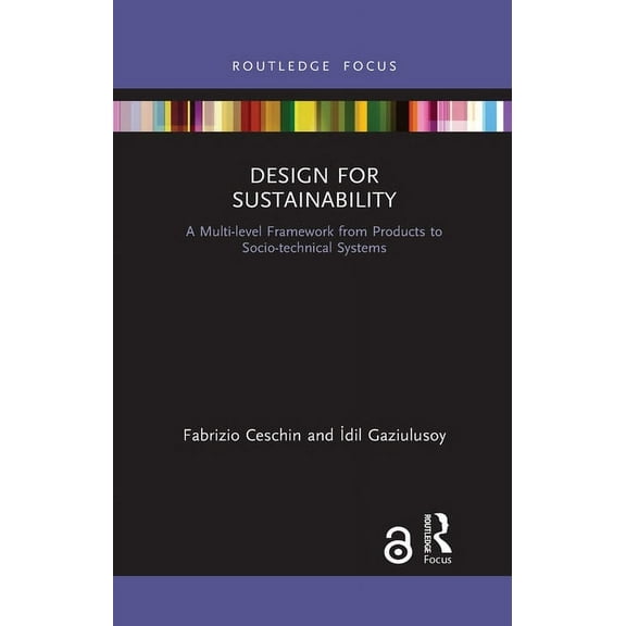 Routledge Focus on Environment and Susta Design for Sustainability: A Multi-level Framework from Products to Socio-technical Systems, (Paperback)