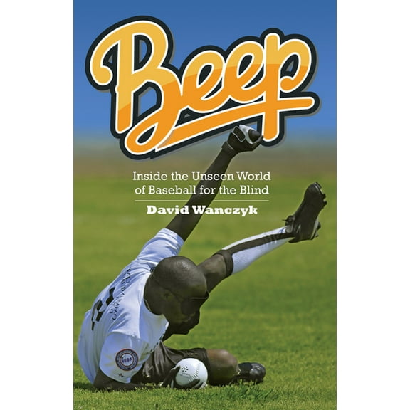 Beep : Inside the Unseen World of Baseball for the Blind (Hardcover)