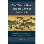 The Tale of Genji and its Chinese Precursors : Beyond the Boundaries of Nation, Class, and Gender (Hardcover)