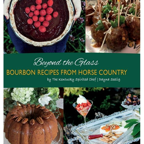 Bourbon Cookbook Beyond the Glass: Bourbon Recipes From Horse Country, Book 1, (Hardcover)