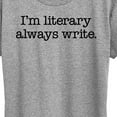 thumbnail image 3 of Instant Message - I'm Literary Always Write - Women's Short Sleeve Graphic T-Shirt, 3 of 6
