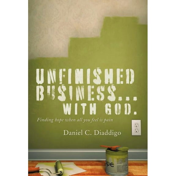 Unfinished Business... with God : Finding Hope When All You See Is Pain (Hardcover)