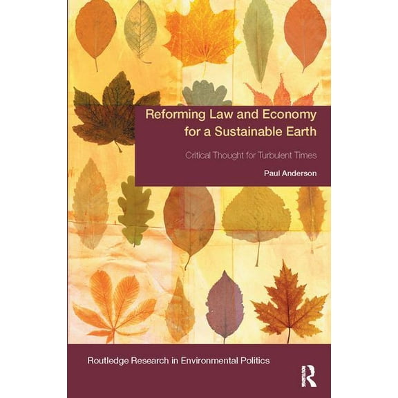 Environmental Politics Reforming Law and Economy for a Sustainable Earth: Critical Thought for Turbulent Times, (Paperback)