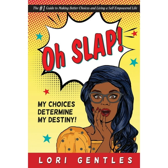 Oh SLAP! My Choices Determine My Destiny! The #1 Guide to Making Better Choices and Living a Self-Empowered Life, (Paperback)