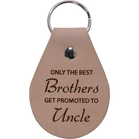 Only The Best Brothers Get Promoted To Uncle Leather Key Chain - Great Gift for Birthday, or Christmas Gift for Brother,