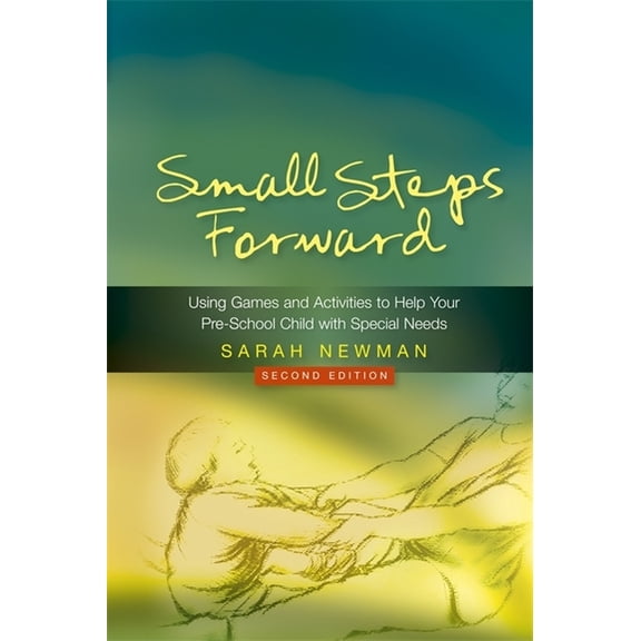 Small Steps Forward: Using Games and Activities to Help Your Pre-School Child with Special Needs Second Edition, (Paperback)