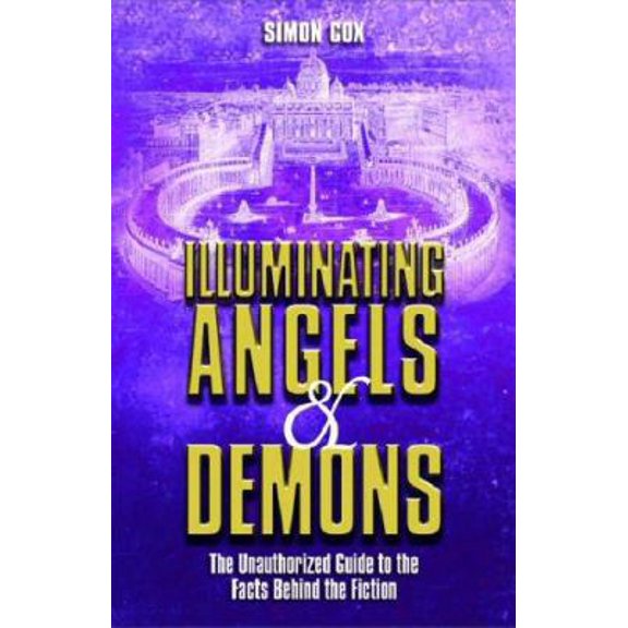 Pre-Owned Illuminating Angels and Demons : The Unauthorized Guide to the Facts Behind the Fiction (Paperback) 1843171317 9781843171317
