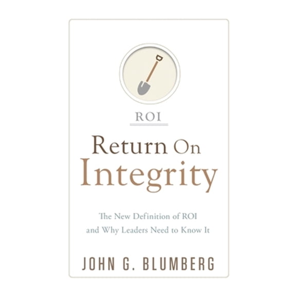 Pre-Owned Return on Integrity: The New Definition of ROI and Why Leaders Need to Know It (Paperback) 1954020430 9781954020436