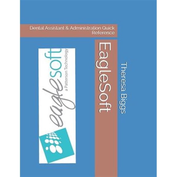 Pre-Owned EagleSoft: Dental Assistant & Administration Quick Reference (Paperback) by Theresa Rose Biggs Cda