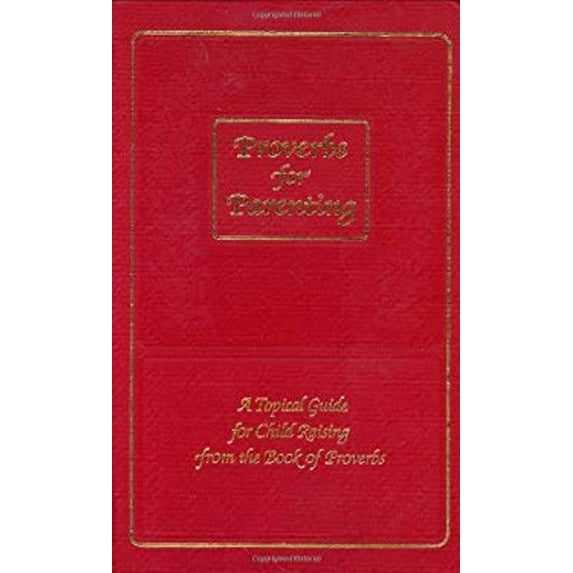 Pre-Owned Proverbs for Parenting : A Topical Guide for Child Raising from the Book of Proverbs (Hardcover) 0961860855 9780961860851