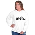 thumbnail image 4 of Meh Careless Sarcastic Satire Funny Sweatshirt for Men or Women Brisco Brands S, 4 of 6