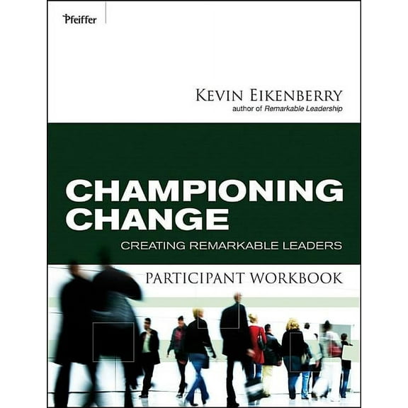Championing Change Participant Workbook: Creating Remarkable Leaders, (Paperback)