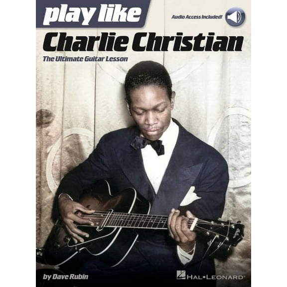 Play Like Charlie Christian: The Ultimate Guitar Lesson - Book with Online Audio Tracks by Dave Rubin, (Paperback)