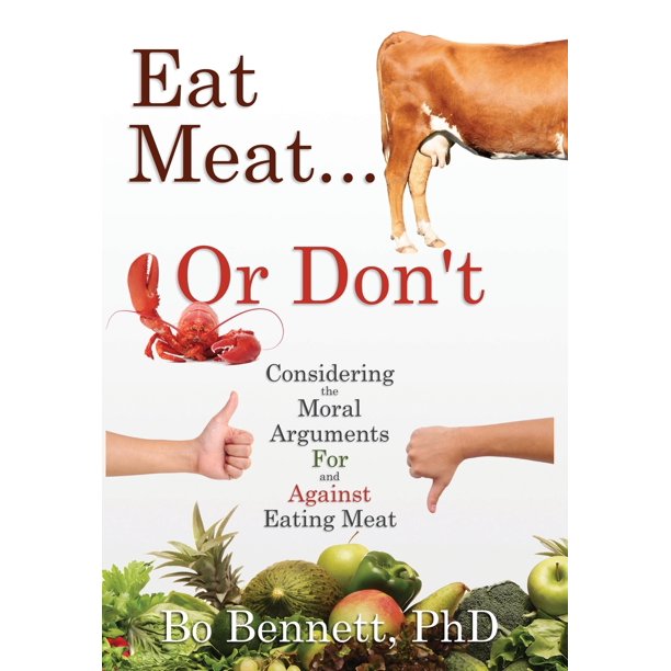 Eat Meat... or Don't Considering the Moral Arguments For and Against
